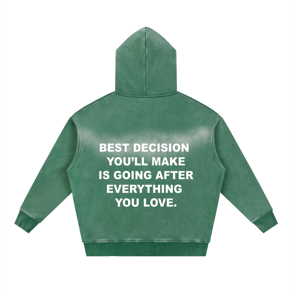 Entry 006 hoodie in dark green, shown from the back. Printed across the back: best decision you'll make is going after everything you love.